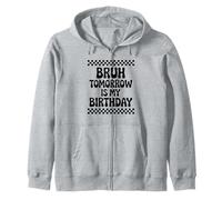 Bruh Tomorrow Is My Birthday Zip Hoodie