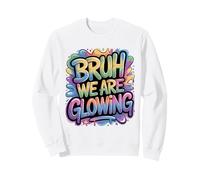 Bruh We Are Glowing Colorful Groovy Retro Sweatshirt