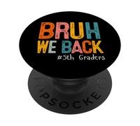 Bruh We Back 5th Graders Fifth Grade Back To School 1st Day PopSockets Adhesive PopGrip