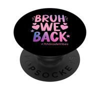 Bruh We Back 7th Grade Vibes 1st Day Of School Seventh Grade PopSockets Adhesive PopGrip