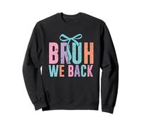 Bruh We Back Fun Colorful Statement Sweatshirt