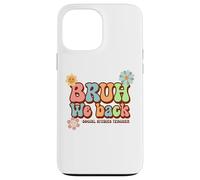 Bruh We Back Funny Social Studies Teacher First Day School Case for iPhone 13 Pro Max