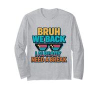 Bruh We Back I Already Need a Break Retro Back to School Long Sleeve T-Shirt