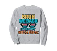 Bruh We Back I Already Need a Break Retro Back to School Sweatshirt