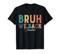 Bruh We Back Teachers Back To School Teaching Teacher Life T-Shirt