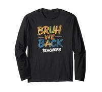 Bruh We Back Teachers Funny First School Day Quote Long Sleeve T-Shirt