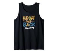 Bruh We Back Teachers Funny First School Day Quote Tank Top