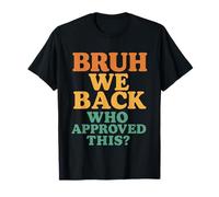 Bruh We Back Who Approved This? Funny Back to School Design T-Shirt