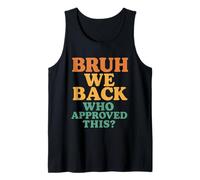 Bruh We Back Who Approved This? Funny Back to School Design Tank Top