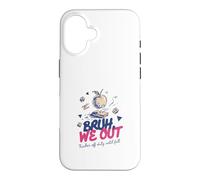 Bruh We Out Teacher Off Duty Until Fall End of School Year Case for iPhone 16