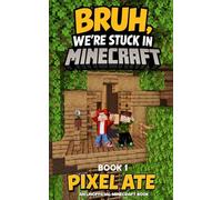 Bruh, We're Stuck in Minecraft: Book 1: A Fantasy Adventure for Gamer Kids and Tweens