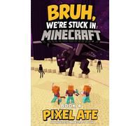 Bruh, We're Stuck in Minecraft: Book 4: A Fantasy Adventure for Gamer Kids and Tweens