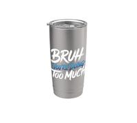 Bruh You're Doing Too Much Sarcastic Chill Vibes - Stainless Steel Insulated Tumbler