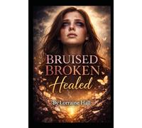 Bruised Broken Healed: A Journey Through Pain into Purpose