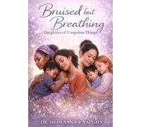 Bruised But Breathing: Daughters of Unspoken Things (Transformation)