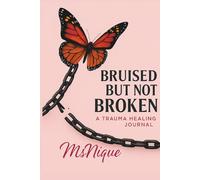 BRUISED BUT NOT BROKEN: A trauma Journal