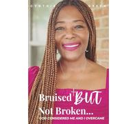 Bruised but Not Broken: God Considered Me and I Overcame
