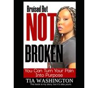 Bruised But Not Broken. Turn Your Pain Into Purpose
