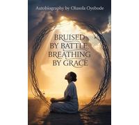 Bruised by a Battle, Breathing by Grace: A Memoir of Faith, Survival, and Living with Kidney Disease