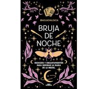 Bruja de Noche: Hechizos Y Encantamientos Para Dominar La Magia de la Noche / Night Witch: Spells and Enchantments: Hechizos y encantamientos para ... Magic of the Night (No ficción ilustrados)