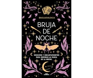 Bruja de Noche: Hechizos Y Encantamientos Para Dominar La Magia de la Noche / Night Witch: Spells and Enchantments: Hechizos y encantamientos para ... Magic of the Night (No ficción ilustrados)