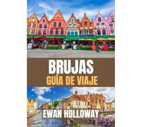 BRUJAS Guía de viaje 2026: El mejor momento para visitar, los mejores lugares para explorar y todo lo que necesitas saber antes de ir