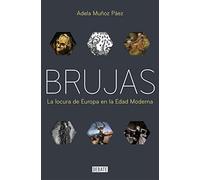 Brujas: La Locura de Europa En La Edad Moderna / Witches: Europes Madness in the Modern Age