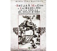 Brujas, magos e incrédulos en la España del Siglo de Oro : microhistoria cultural de ciudades encantadas