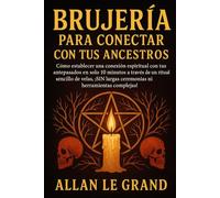 BRUJERÍA PARA CONECTAR CON TUS ANCESTROS: Cómo establecer una conexión espiritual con tus antepasados en SOLO 10 minutos a través de un ritual ... ni herramientas (BRUJERÍA MODERNA BRUTAL)