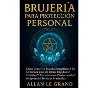 BRUJERÍA PARA PROTECCIÓN PERSONAL: Cómo crear un escudo energético a tu alrededor con un ritual rápido de cristales y afirmaciones, ¡SIN necesidad de ... técnicas avanzadas! (BRUJERÍA MODERNA BRUTAL)