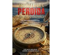 Brújula Perdida de la economía: 242 resúmenes de obras que moldearon - y desorientaron - el pensamiento económico