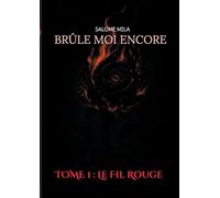 Brûle moi encore: TOME 1: Le Fil Rouge