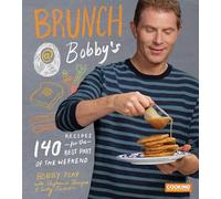 Brunch at Bobby's: 140 Recipes for the Best Part of the Weekend: 140 Recipes for the Best Part of the Weekend: A Cookbook
