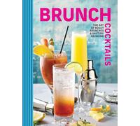Brunch Cocktails: The Art of Boozy Brunches and Daytime Drinking