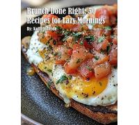 Brunch Done Right: 50 Recipes for Lazy Mornings