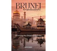 Brunei: An Exploration of Surprises: Discovering the Unexpected in Brunei.