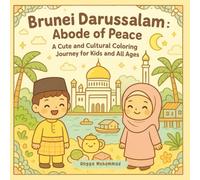 Brunei Darussalam Abode of Peace: A Cute and Cultural Coloring Journey Through Golden Mosques, Kampong Ayer, Traditional Clothing, and Nature Wonders - For Kids and All Ages