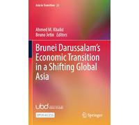 Brunei Darussalam’s Economic Transition in a Shifting Global Asia (Asia in Transition, 23)