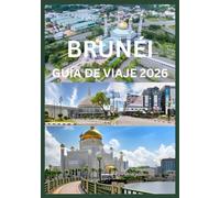 Brunéi GUÍA DE VIAJE 2026: Guía del viajero por las maravillas de Brunéi