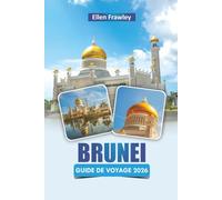 BRUNEI GUIDE DE VOYAGE 2026: Découvrez les principales attractions, les joyaux cachés, la cuisine locale, les sites culturels et les conseils de voyage en Asie du Sud-Est