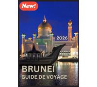 BRUNEI GUIDE DE VOYAGE 2026: Un voyage à travers la culture, la nature et l'harmonie