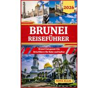 BRUNEI REISEFÜHRER 2026: Brunei Entspannt: Ein Reiseführer für Ruhe und Kultur