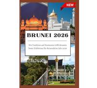 BRUNEI REISEFÜHRER 2026: Wo Tradition auf Harmonie trifft:Bruneis beste Erlebnisse für Reisendeim Jahr 2026.