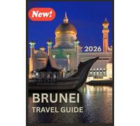 BRUNEI TRAVEL GUIDE 2026: Experience Royal Heritage, Rainforest Wonders, and Island Calm