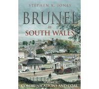 Brunel in South Wales Vol 2: Communications and Coal