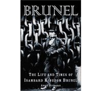 Brunel: The Life and Times of Isambard Kingdom Brunel