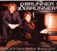 Brunner & Brunner - Weil Ich Dich Immer Noch Lieb'