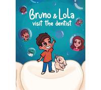 Bruno and Lola visit the dentist: An Engaging Children's Educational Storybook about visiting the dentist