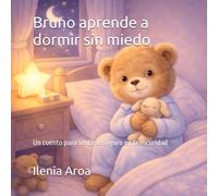 Bruno aprende a dormir sin miedo: Un cuento para sentirse seguro en la oscuridad