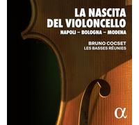 Bruno Cocset - La Nascita del Violoncello: Napoli - Bologna - Modena